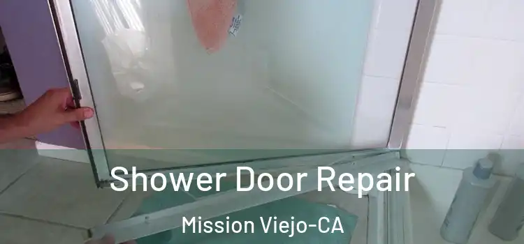 Shower Door Repair Mission Viejo-CA